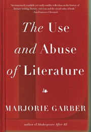 The Use and Abuse of Literature (Marjorie Garber)