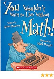 You Wouldn't Want to Live Without Math! (Anne Rooney)