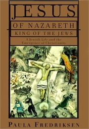 Jesus of Nazareth: King of the Jews (Fredriksen)
