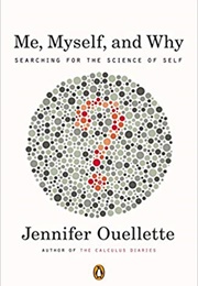Me, Myself, and Why? (Jennifer Ouellette)