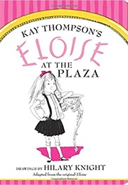 Eloise at the Plaza (Kay Thompson and Hilary Knight)