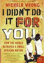 I Didn't Do It for You: How the World Betrayed a Small African Nation (Michaela Wrong)