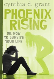 Phoenix Rising, or How to Survive Your Life (Cynthia D. Grant)