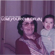 But God Created Woman - Love Your Children