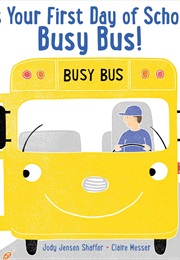 It's Your First Day of School, Busy Bus! (Jody Jensen Shaffer)