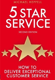 Five Star Service: How to Deliver Exceptional Customer Service (Michael Heppel)
