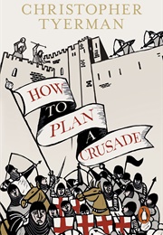 How to Plan a Crusade (Christopher Tyerman)