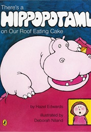 There Is a Hippopotamus on the Roof Eating Cake (Hazel Edwards)