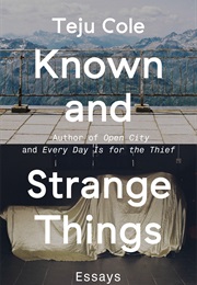Known and Strange Things (Teju Cole)