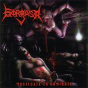 Gorgasm - Masticate to Dominate