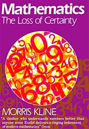 Mathematics: The Loss of Certainty (Morris Kline)