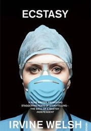 Ecstasy: Three Tales of Chemical Romance (Irvine Welsh)