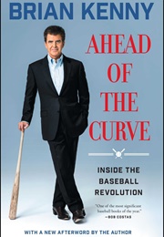 Ahead of the Curve: Inside the Baseball Revolution (Brian Kenny)