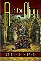 A Is for Alien (Caitlin R. Kiernan)