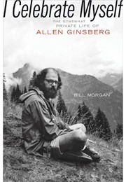 I Celebrate Myself: The Somewhat Private Life of Allen Ginsberg (Bill Morgan)