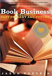 Book Business: Publishing Past, Present, and Future (Jason Epstein)