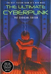 The Ultimate Cyberpunk (Edited by Pat Cadigan)