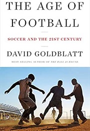 The Age of Football: Soccer and the 21st Century (David Goldblatt)