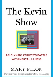 The Kevin Show: An Olympic Athlete's Battle With Mental Illness (Mary Pilon)