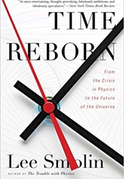 Time Reborn: From the Crisis in Physics to the Future of the Universe (Lee Smolin)
