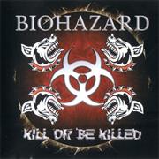 Biohazard - Kill or Be Killed