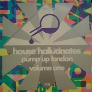 Various Artists - House Hallucinates: Pump Up London Volume One
