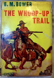 The Whoop-Up Trail (B. M. Bower)