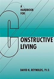 A Handbook for Constructive Living (David K. Reynolds)