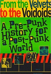 From the Velvets to the Voidoids: A Pre-Punk History for a Post-Punk World (Clinton Heylin)