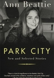 Park City: New and Selected Stories (Ann Beattie)