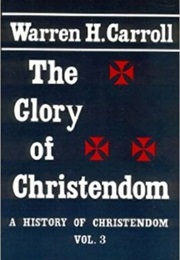 Christendom III: The Glory of Christendom (Warren H. Carroll)