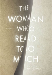 The Woman Who Read Too Much (Bahiyyih Nakhjavani)