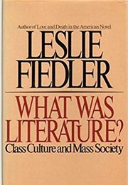 What Was Literature?: Class Culture and Society (Leslie A. Fiedler)