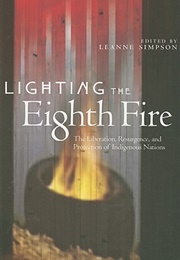 Lighting the Eighth Fire: The Liberation, Resurgence, and Protection of Indigenous Nations (Leanne Betasamosake Simpson)