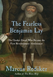 The Fearless Benjamin Lay (Marcus Rediker)