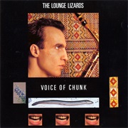 The Lounge Lizards - Voice of Chunk