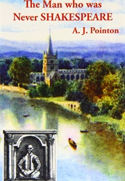 The Man Who Was Never Shakespeare (A.J. Pointon)