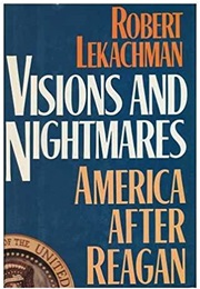 Visions and Nightmares: America After Reagan (Robert Lekachman)