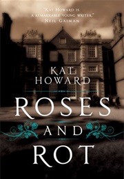 Roses and Rot (Kat Howard)