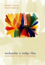 Wednesday Is Indigo Blue: Discovering the Brain of Synesthesia (Richard E. Cytowic)