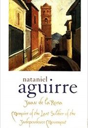 Juan De La Rosa: Memoirs of the Last Soldier of the Independence Movement (Nataniel Aguirre)