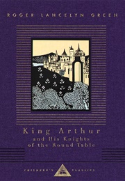King Arthur and His Knights of the Round Table (Roger Lancelyn Green)