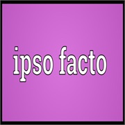Ipso Facto