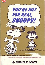 You&#39;re Not for Real Snoopy (Charles Schulz)