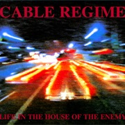 Cable Regime - Life in the House of the Enemy