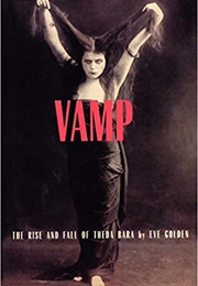 Vamp: The Rise &amp; Fall of Theda Bara (Eve Golden)