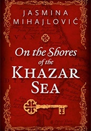 On the Shores of the Khazar Sea (Jasmina Mihajlovic)