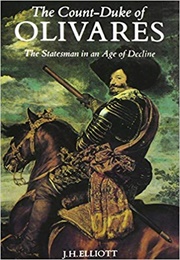 The Count-Duke of Olivares: The Statesman in an Age of Decline (John Elliott)