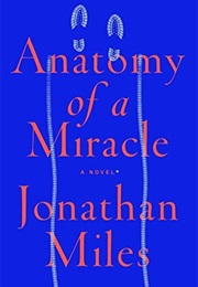 Anatomy of a Miracle (Jonathan Miles)