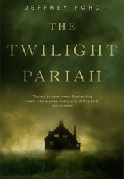 The Twilight Pariah (Jeffrey Ford)